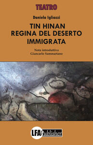 “Tin Hinan, regina del deserto immigrata”: l’opera teatrale di Daniela Igliozzi﻿